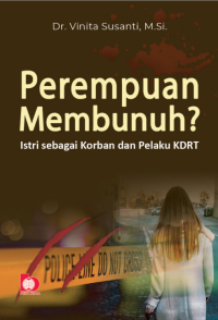 Perempuan Membunuh ? : Istri sebagai Korban dan Pelaku KDRT