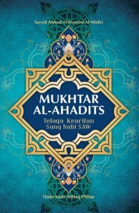 Mukhtar al-ahaadits : telaga kearifan sang Nabi Saw.