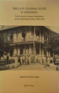 The late colonial state in Indonesia : political and economic foundations of the Netherlands Indies, 1880-1942